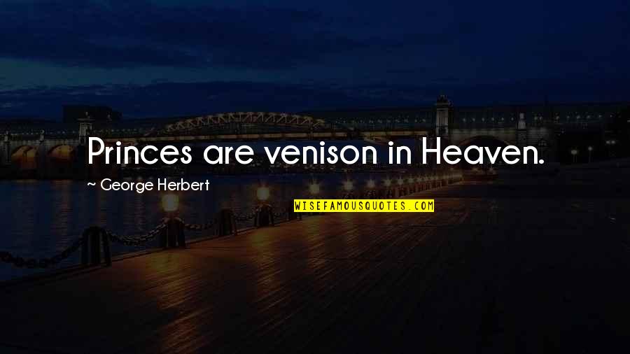 Gainfully Synonym Quotes By George Herbert: Princes are venison in Heaven.
