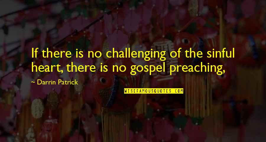 Gainin Quotes By Darrin Patrick: If there is no challenging of the sinful
