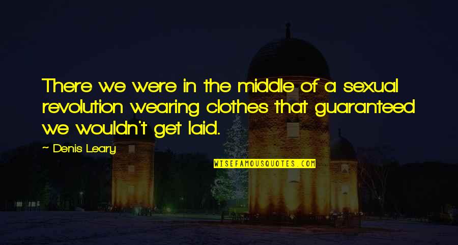 Gainin Quotes By Denis Leary: There we were in the middle of a