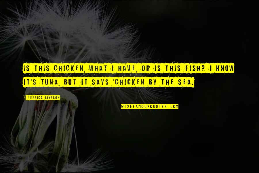 Gainin Quotes By Jessica Simpson: Is this chicken, what I have, or is