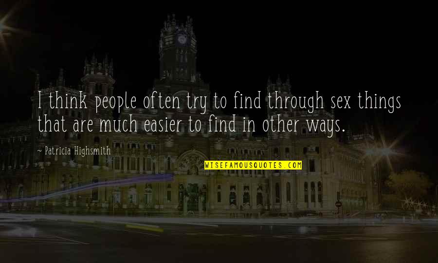 Gainin Quotes By Patricia Highsmith: I think people often try to find through