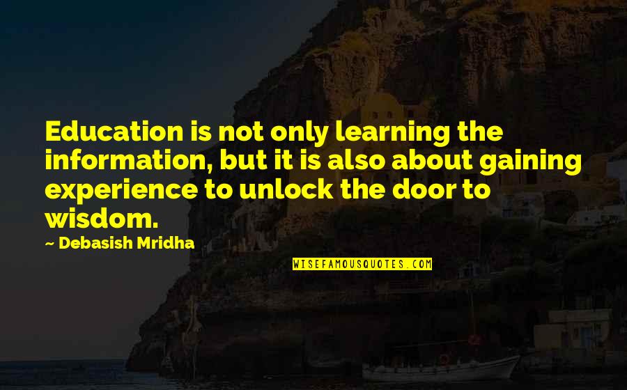 Gaining Experience Quotes By Debasish Mridha: Education is not only learning the information, but