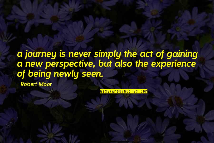 Gaining Experience Quotes By Robert Moor: a journey is never simply the act of