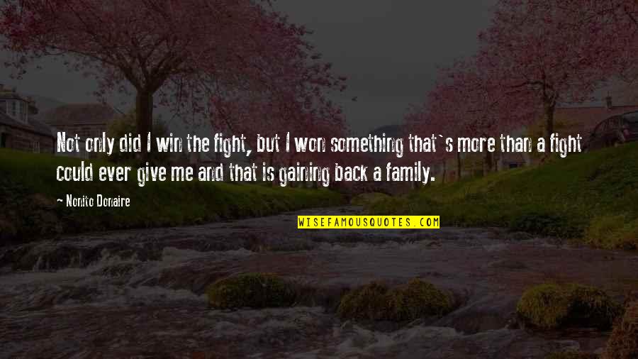 Gaining Family Quotes By Nonito Donaire: Not only did I win the fight, but