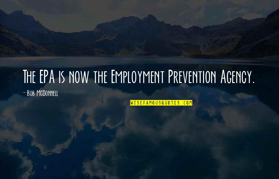 Gaining Feelings Quotes By Bob McDonnell: The EPA is now the Employment Prevention Agency. Gaining Feelings Quotes By Bob McDonnell: The EPA is now the Employment Prevention Agency.