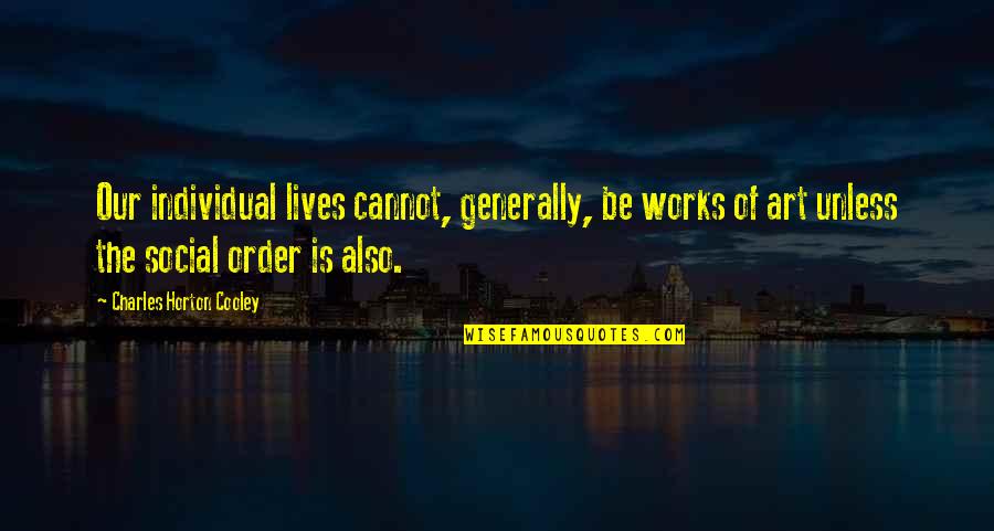 Gaining Feelings Quotes By Charles Horton Cooley: Our individual lives cannot, generally, be works of