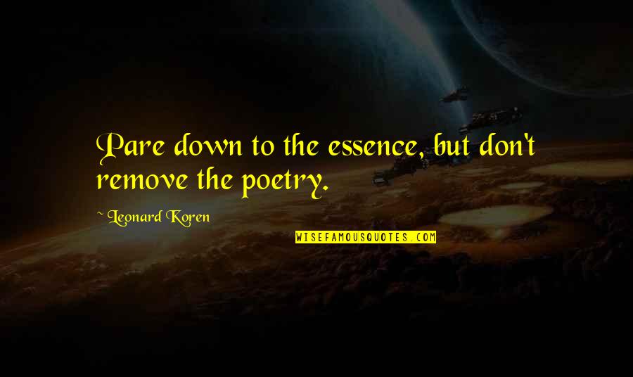Gaining New Perspective Quotes By Leonard Koren: Pare down to the essence, but don't remove