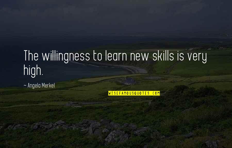 Gaining Someone's Trust Quotes By Angela Merkel: The willingness to learn new skills is very