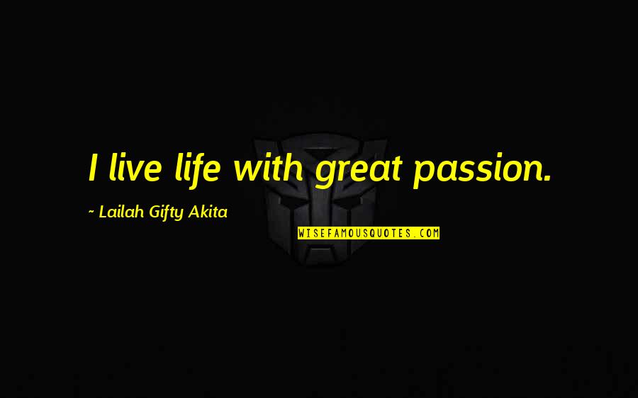 Gaining Someone's Trust Quotes By Lailah Gifty Akita: I live life with great passion.