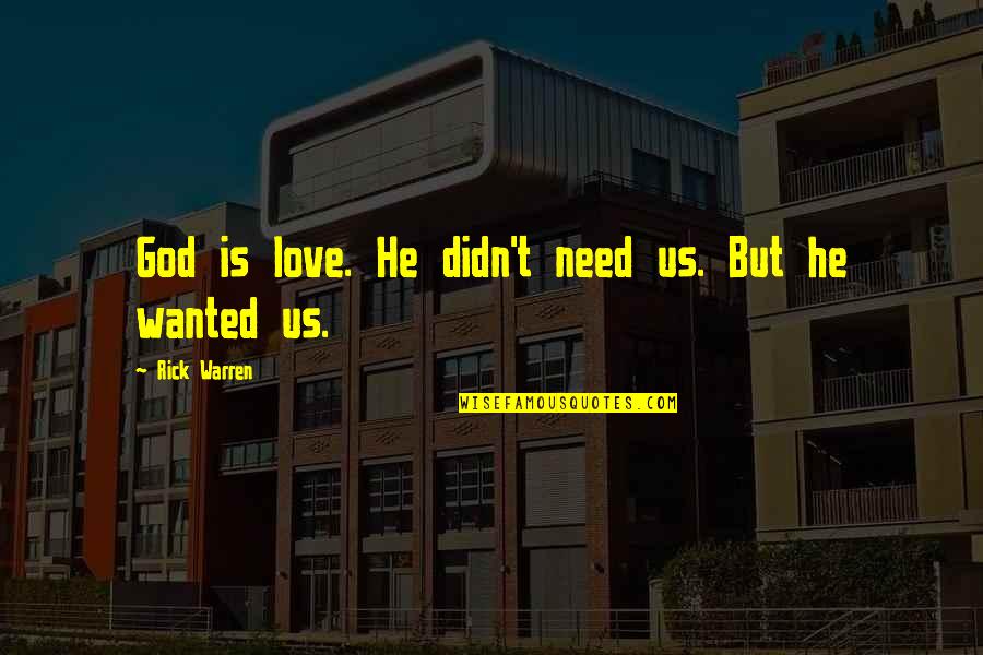 Gainor Awnings Quotes By Rick Warren: God is love. He didn't need us. But