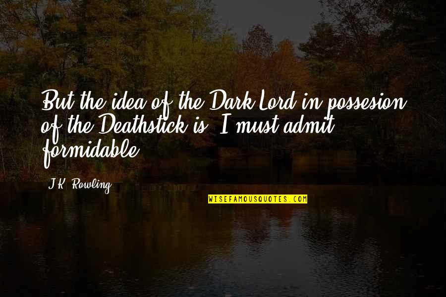 Gainsaid Quotes By J.K. Rowling: But the idea of the Dark Lord in