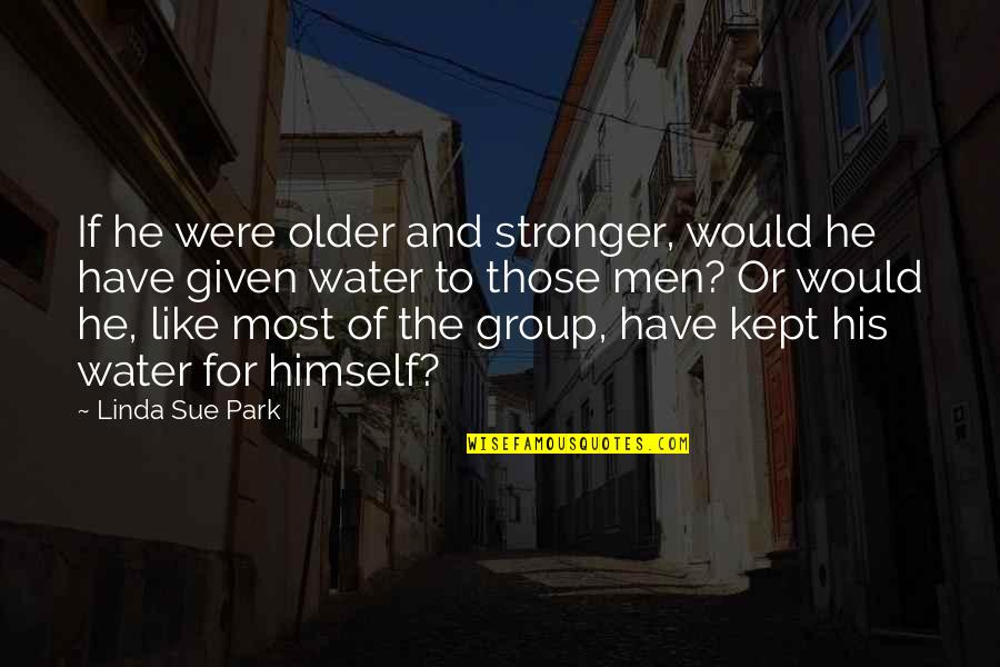 Gainsaid Synonyms Quotes By Linda Sue Park: If he were older and stronger, would he
