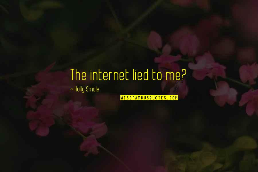 Gainsaying Of Korah Quotes By Holly Smale: The internet lied to me? Gainsaying Of Korah Quotes By Holly Smale: The internet lied to me?
