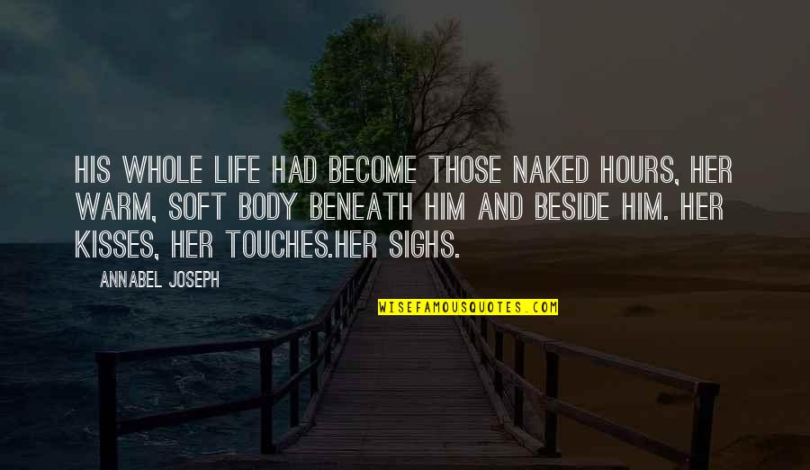 Gainstps Quotes By Annabel Joseph: His whole life had become those naked hours, Gainstps Quotes By Annabel Joseph: His whole life had become those naked hours,