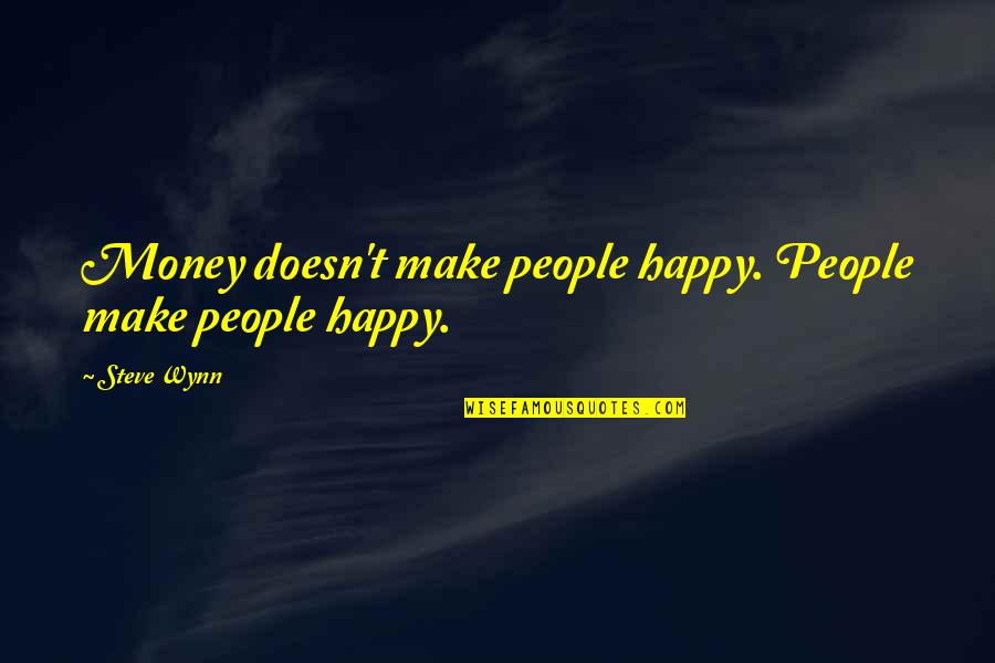 Gainstps Quotes By Steve Wynn: Money doesn't make people happy. People make people