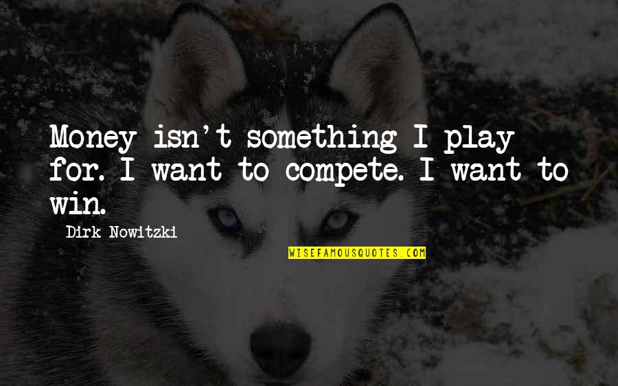 Gainstrong Quotes By Dirk Nowitzki: Money isn't something I play for. I want