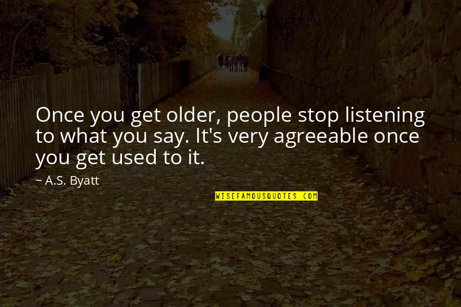Gainsworth Scott Quotes By A.S. Byatt: Once you get older, people stop listening to