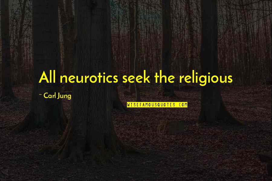 Gainz Quotes By Carl Jung: All neurotics seek the religious Gainz Quotes By Carl Jung: All neurotics seek the religious