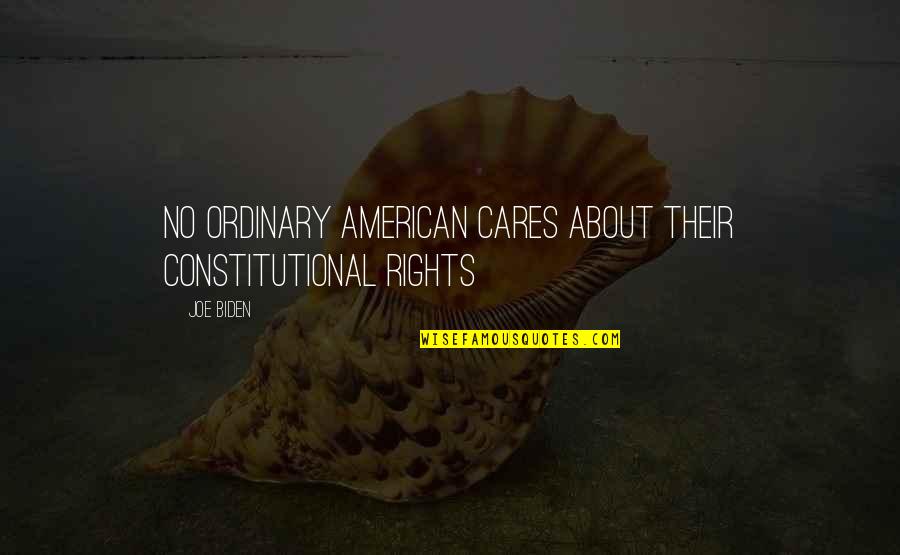 Gairelita Quotes By Joe Biden: No Ordinary American Cares About Their Constitutional Rights