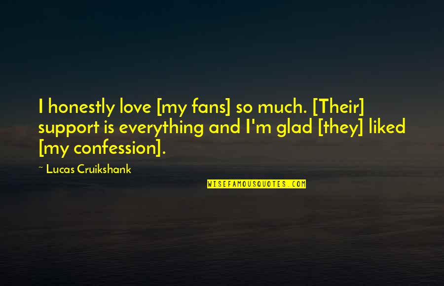 Gaisano Quotes By Lucas Cruikshank: I honestly love [my fans] so much. [Their]