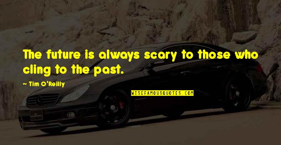 Gaiser Park Quotes By Tim O'Reilly: The future is always scary to those who Gaiser Park Quotes By Tim O'Reilly: The future is always scary to those who