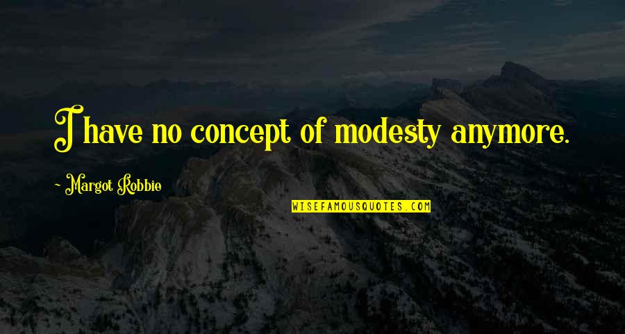 Gaiseric In The Movie Quotes By Margot Robbie: I have no concept of modesty anymore. Gaiseric In The Movie Quotes By Margot Robbie: I have no concept of modesty anymore.