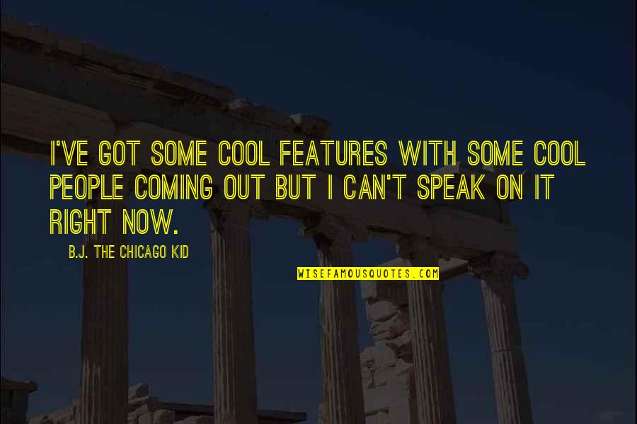 Gaiseric King Quotes By B.J. The Chicago Kid: I've got some cool features with some cool Gaiseric King Quotes By B.J. The Chicago Kid: I've got some cool features with some cool