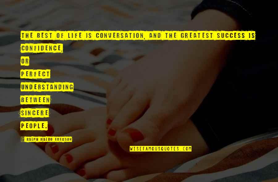 Gaiseric King Quotes By Ralph Waldo Emerson: The best of life is conversation, and the Gaiseric King Quotes By Ralph Waldo Emerson: The best of life is conversation, and the