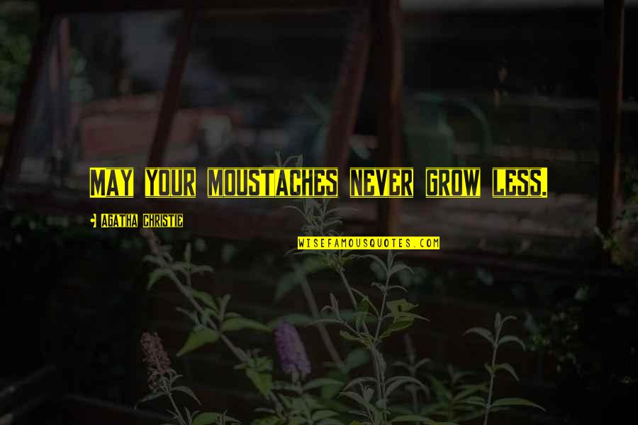 Gaisma Kilkenny Quotes By Agatha Christie: May your moustaches never grow less. Gaisma Kilkenny Quotes By Agatha Christie: May your moustaches never grow less.