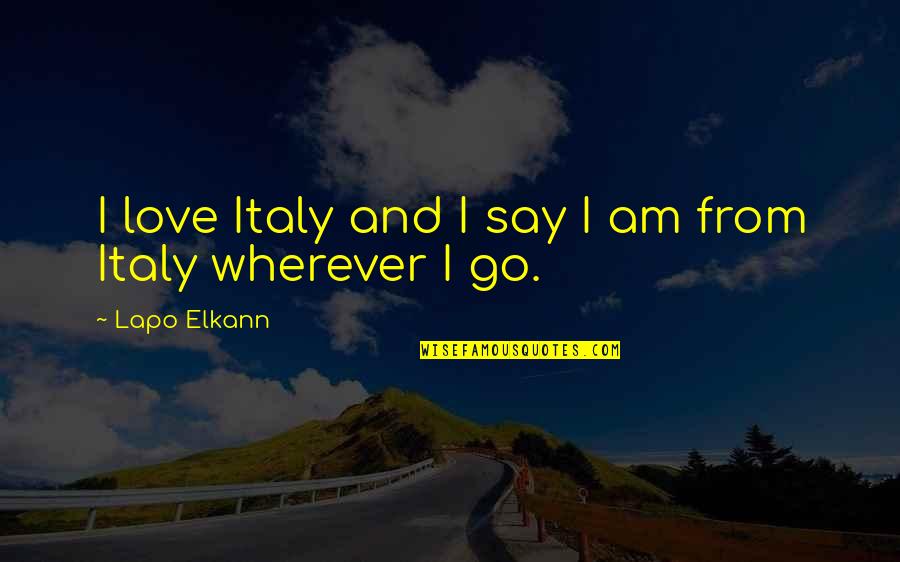Gaismas Pasaule Quotes By Lapo Elkann: I love Italy and I say I am