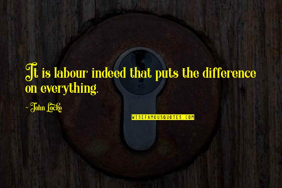 Gaismu Necaurlaidigi Quotes By John Locke: It is labour indeed that puts the difference