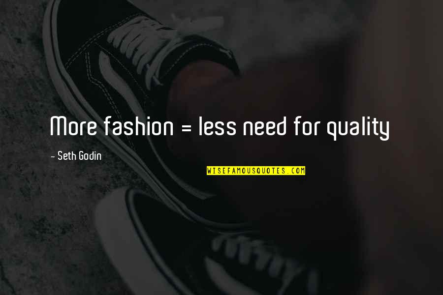 Gaita De Foles Quotes By Seth Godin: More fashion = less need for quality