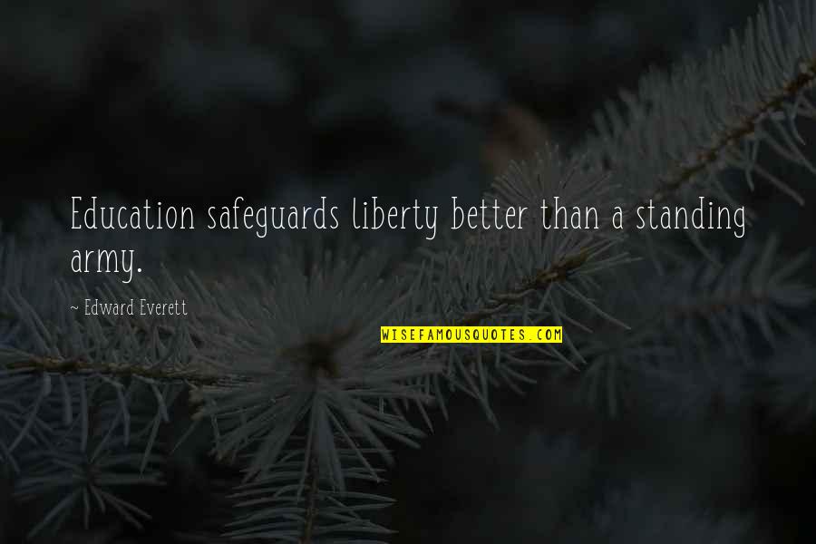 Gaitanidis Quotes By Edward Everett: Education safeguards liberty better than a standing army. Gaitanidis Quotes By Edward Everett: Education safeguards liberty better than a standing army.