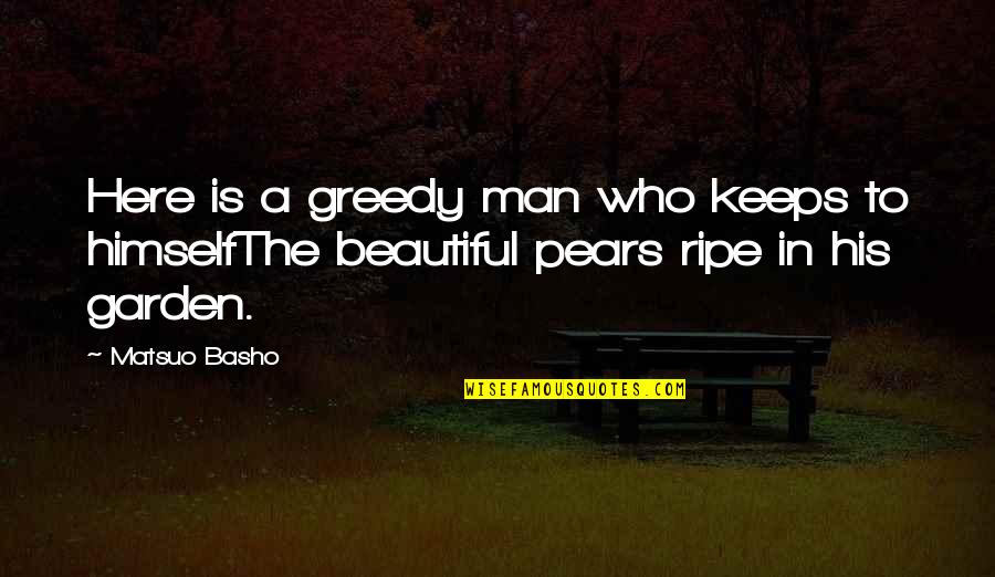 Gaiter Mask Quotes By Matsuo Basho: Here is a greedy man who keeps to