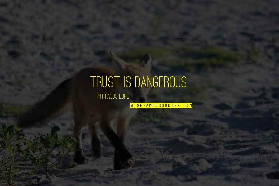 Gaitered Quotes By Pittacus Lore: Trust is dangerous.
