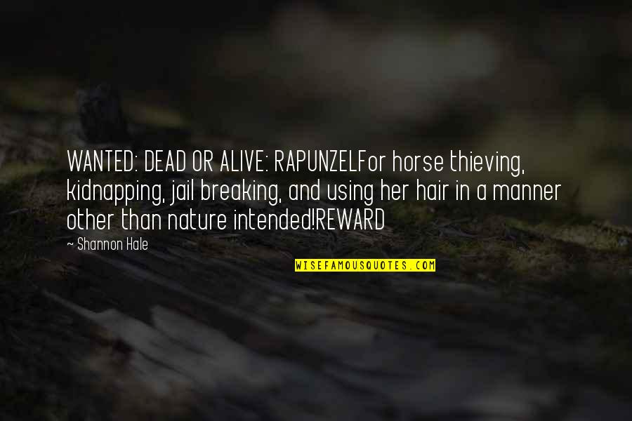 Gaiters With Ear Quotes By Shannon Hale: WANTED: DEAD OR ALIVE: RAPUNZELFor horse thieving, kidnapping, Gaiters With Ear Quotes By Shannon Hale: WANTED: DEAD OR ALIVE: RAPUNZELFor horse thieving, kidnapping,