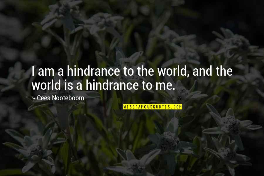 Gaitonde Shoes Quotes By Cees Nooteboom: I am a hindrance to the world, and Gaitonde Shoes Quotes By Cees Nooteboom: I am a hindrance to the world, and