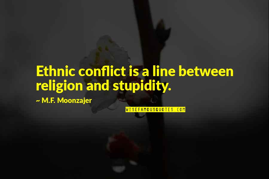 Gaitonde Shoes Quotes By M.F. Moonzajer: Ethnic conflict is a line between religion and Gaitonde Shoes Quotes By M.F. Moonzajer: Ethnic conflict is a line between religion and