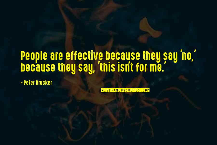 Gaitor Quotes By Peter Drucker: People are effective because they say 'no,' because