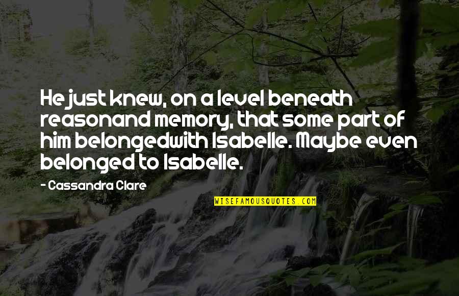 Gaitspots Quotes By Cassandra Clare: He just knew, on a level beneath reasonand