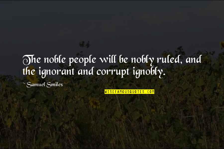 Gaitty Quotes By Samuel Smiles: The noble people will be nobly ruled, and