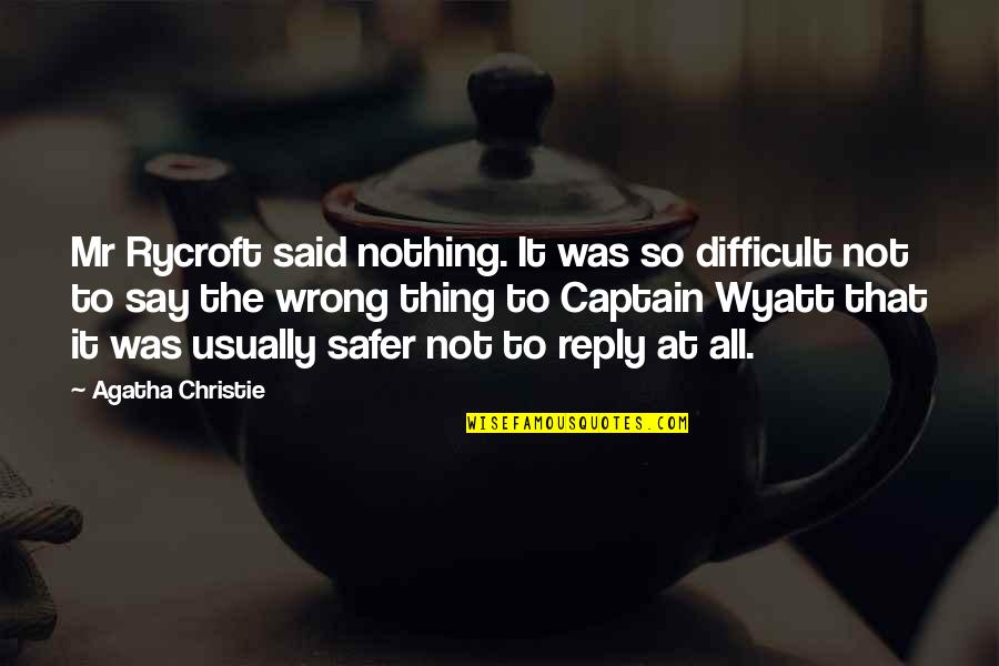 Gaity Quotes By Agatha Christie: Mr Rycroft said nothing. It was so difficult