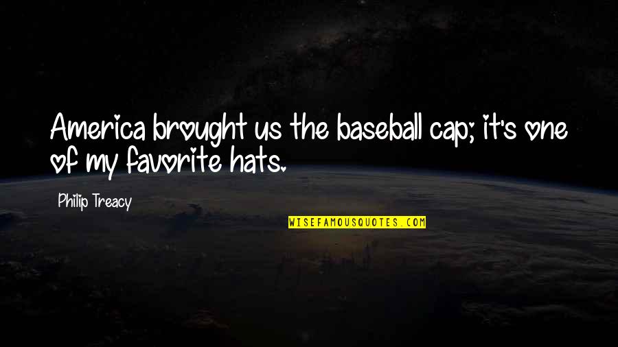 Gaius Caesar Quotes By Philip Treacy: America brought us the baseball cap; it's one