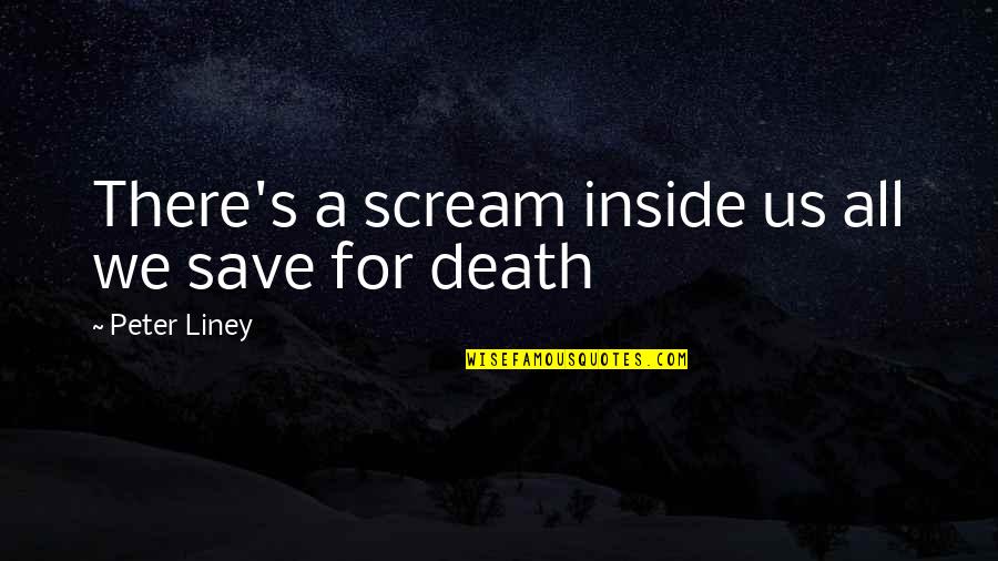 Gaius Caligula Quotes By Peter Liney: There's a scream inside us all we save Gaius Caligula Quotes By Peter Liney: There's a scream inside us all we save