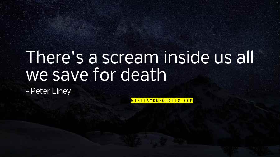 Gaius Caligula Quotes By Peter Liney: There's a scream inside us all we save