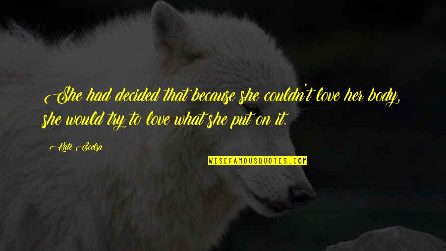 Gaius Cassius Quotes By Kate Scelsa: She had decided that because she couldn't love Gaius Cassius Quotes By Kate Scelsa: She had decided that because she couldn't love