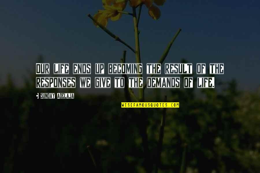 Gaius Cassius Quotes By Sunday Adelaja: Our life ends up becoming the result of