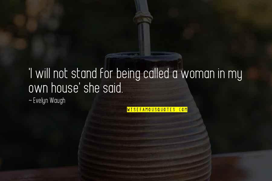 Gaius Helen Mohiam Quotes By Evelyn Waugh: 'I will not stand for being called a