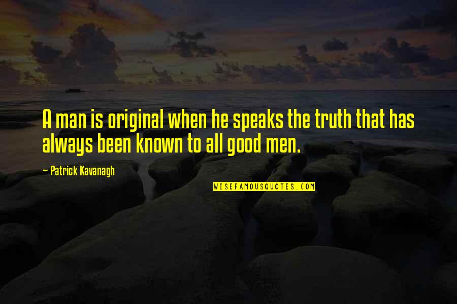 Gaius Marius Quotes By Patrick Kavanagh: A man is original when he speaks the