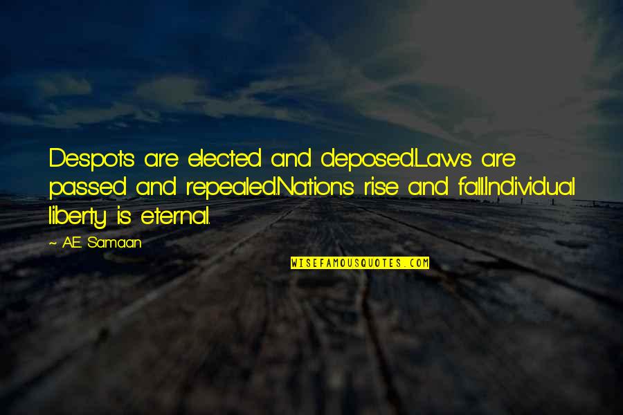 Gaius Musonius Rufus Quotes By A.E. Samaan: Despots are elected and deposed.Laws are passed and Gaius Musonius Rufus Quotes By A.E. Samaan: Despots are elected and deposed.Laws are passed and